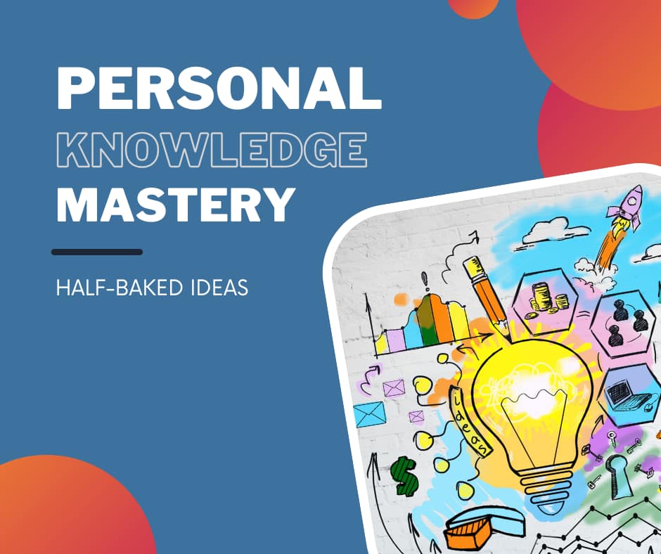 Personal Knowledge Mastery: Half Baked Ideas Hand drawn image of a light bulb surrounded by colorful buildings, water, sky, etc. 