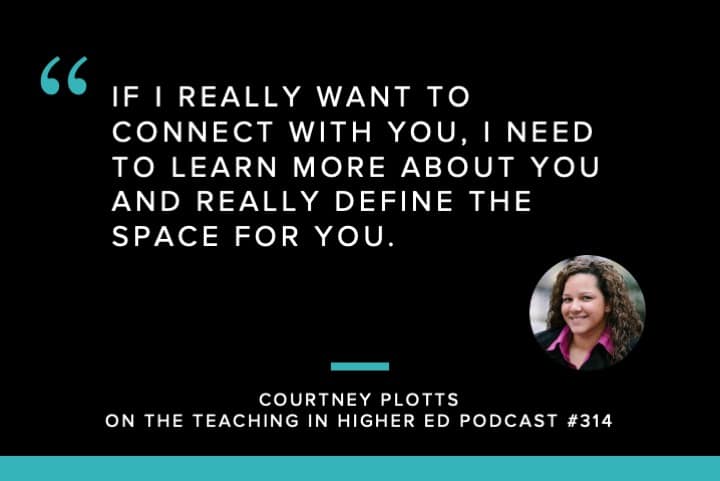 If I really want to connect with you, I need to learn more about you and really define the space for you.