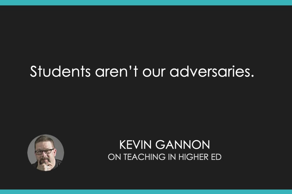 Students aren’t our adversaries.