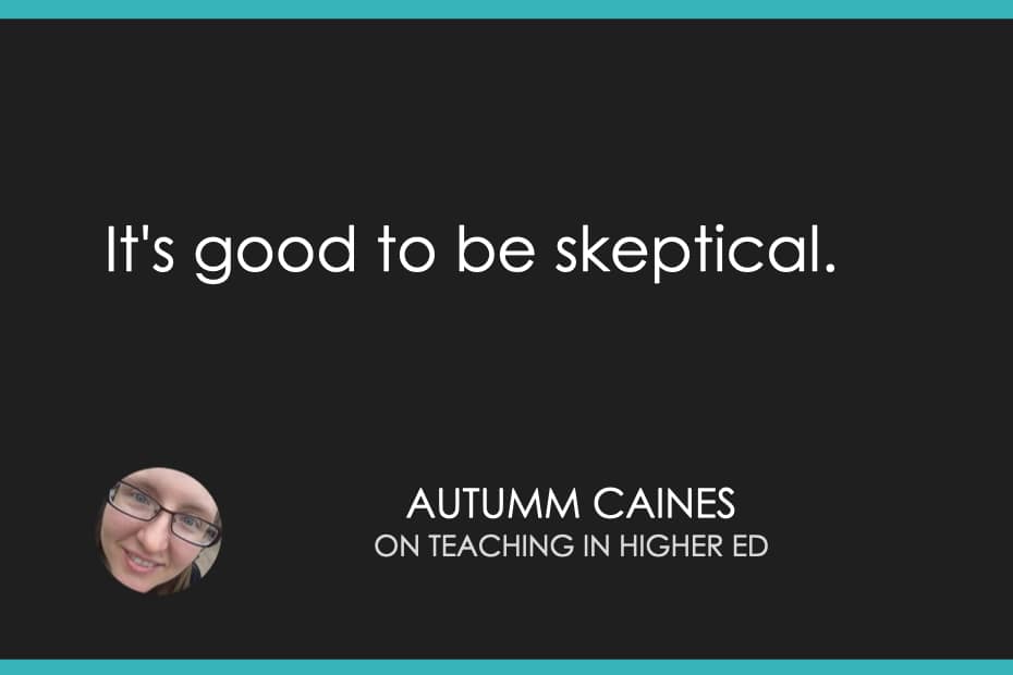 It's good to be skeptical. 